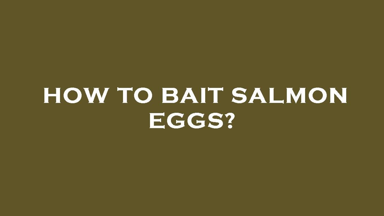 How To Bait Salmon Eggs How To Bait Salmon Eggs