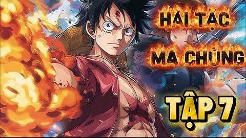 Tập 7《Hải Tặc Ma Chủng》xuyên không vào thân xác của Râu Trắng Akainu chiến trên đỉnh Ace đã được cứu