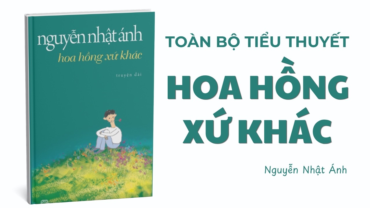 Full content of the novel Rose from Another Land | Nguyen Nhat Anh - youtube