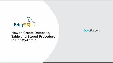 How To Create Databases, Tables and Stored Procedures in MySql Using PhpMyAdmin