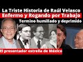 La triste historia de Raúl Velasco | Rogando por empleo y humillado así fue su triste final