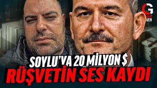 SOYLU&#39;YA 20 MİLYON DOLAR RÜŞVETİN SES KAYDI