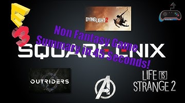 Square Enix E3 2019 Conference - Non Fantasy Game Summary in 45 Seconds!