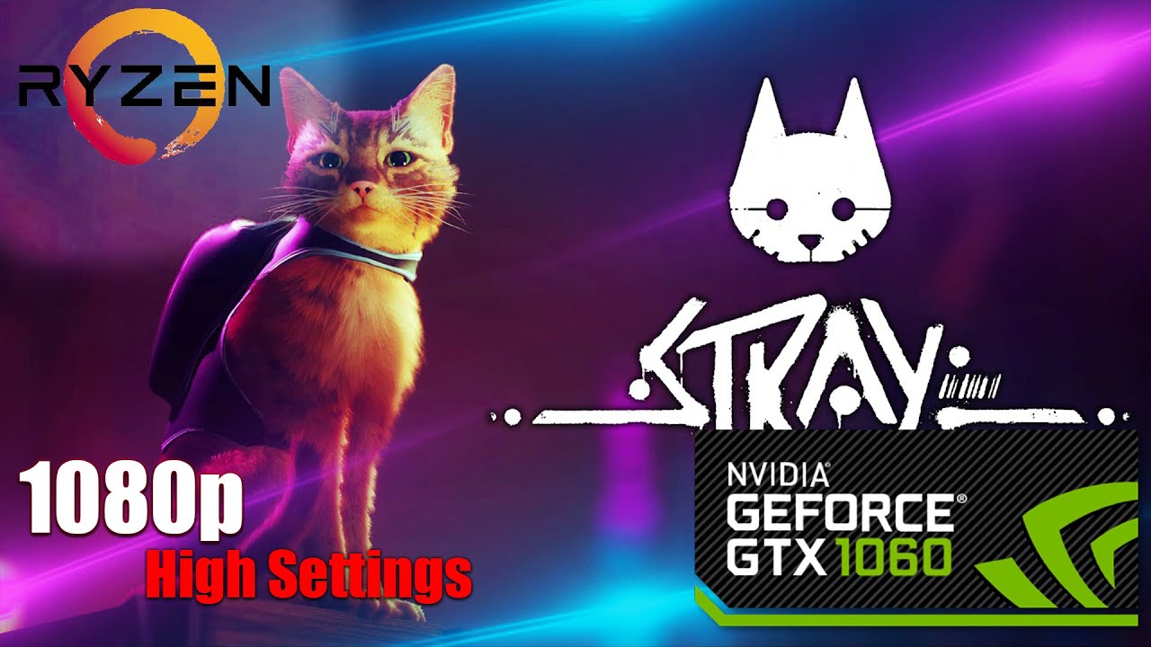 GTX 1060 6GB | Stray | R5 5600 + 16GB RAM | 1080P | High Settings
