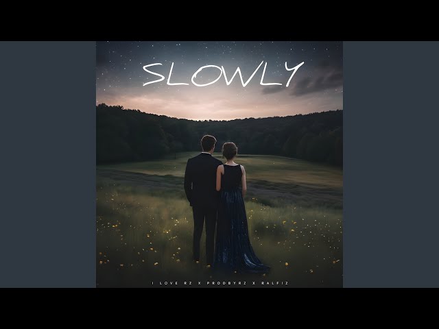 Slowly