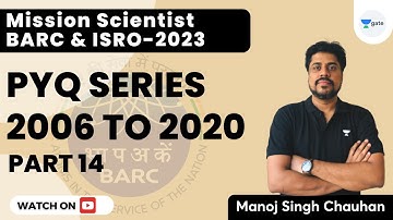 BARC and ISRO 2023 | PYQ Series 2006-2020 | Part 14 | Scientist Batch | Manoj Singh Chauhan