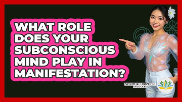 What Role Does Your Subconscious Mind Play In Manifestation? - Spiritual Universe Unlocked