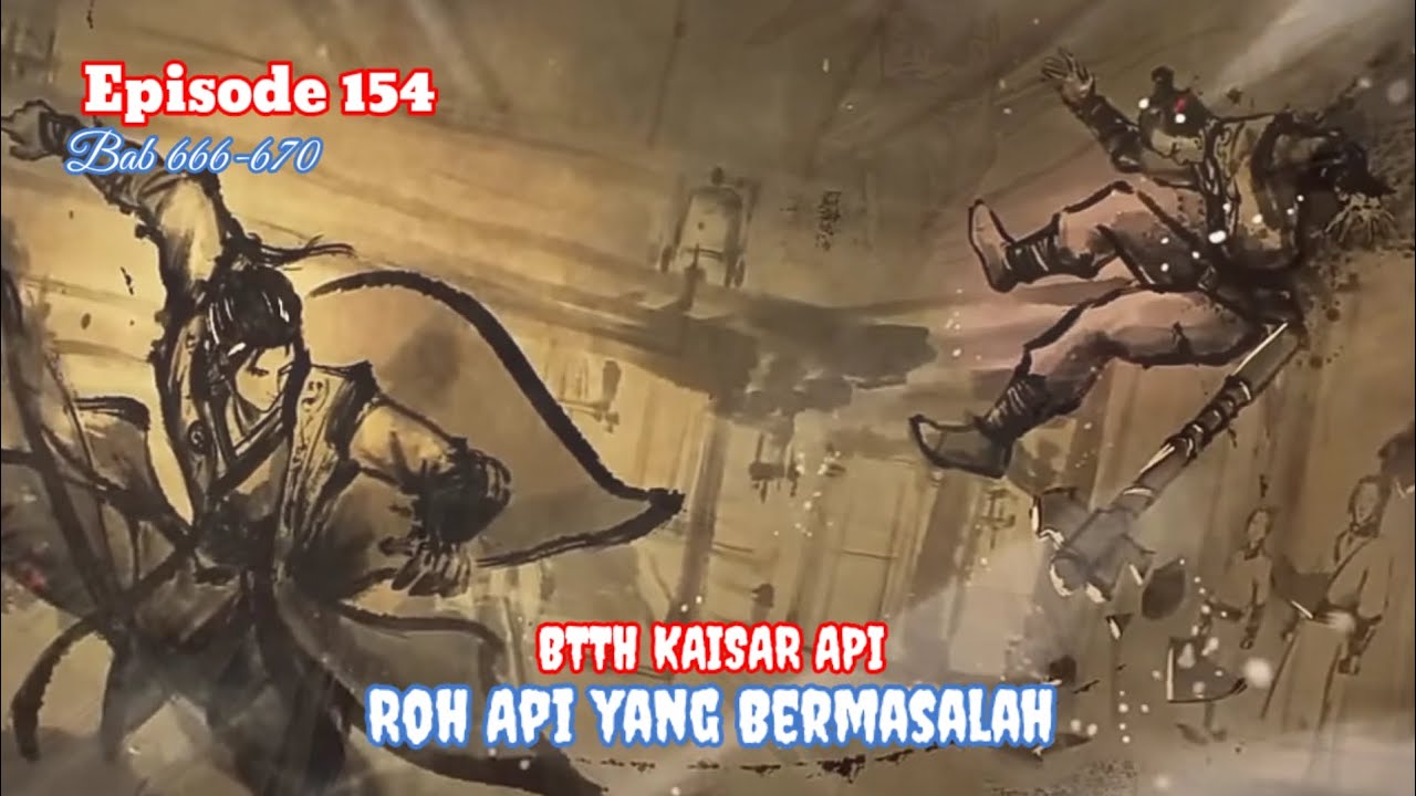 BTTH Kaisar Api episode 154 - Roh Api yang Bermasalah