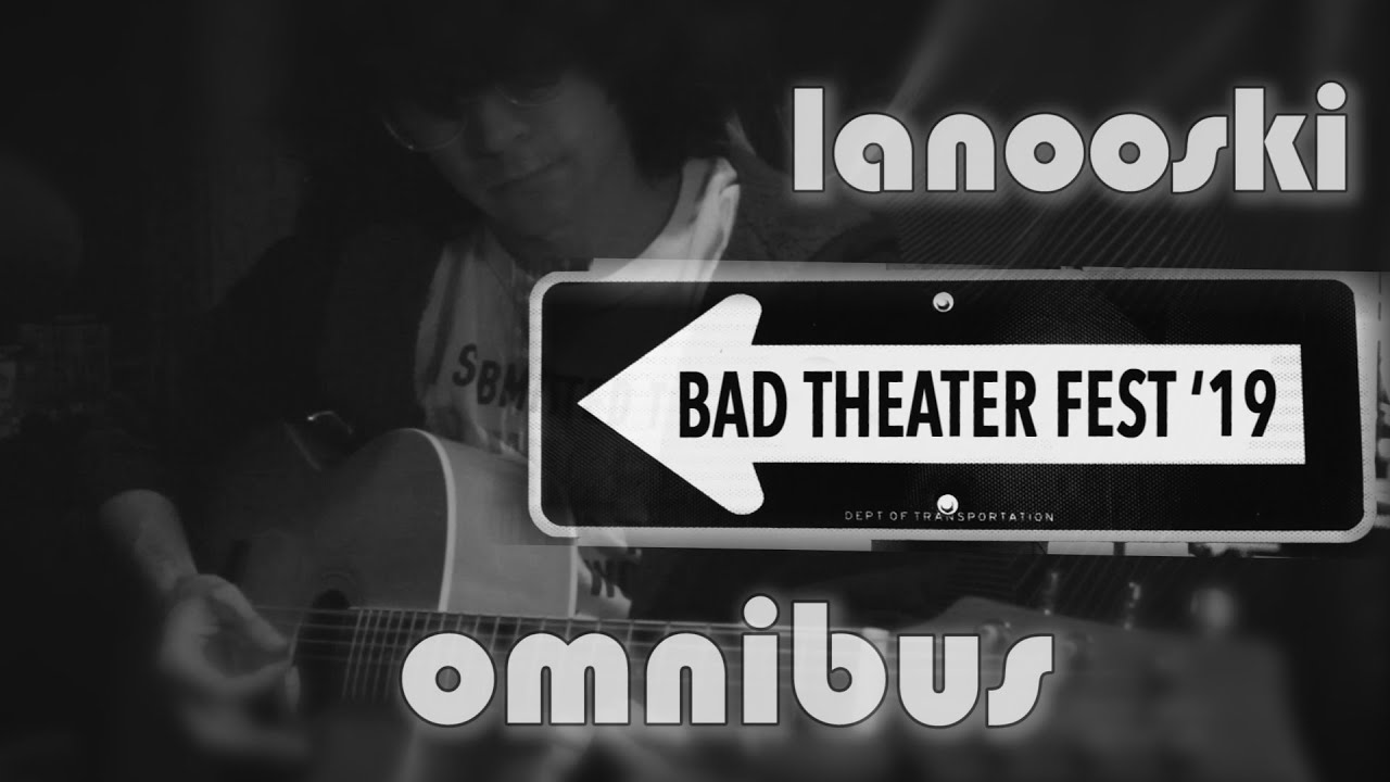 BAD THEATER FEST 2019 Omnibus | LANOOSKI