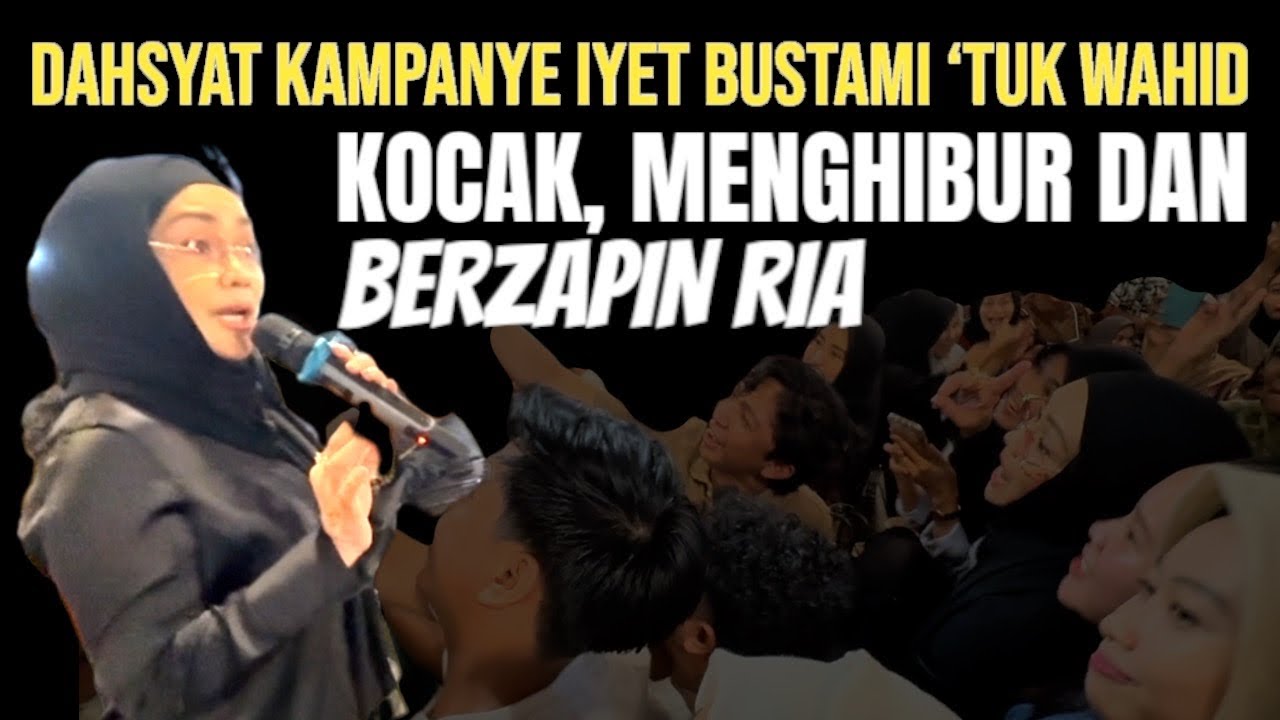 DAHSYAT, KAMPANYE IYET BUSTAMI UNTUK WAHID: KOCAK, MENGHIBUR & BERZAPIN RIA
