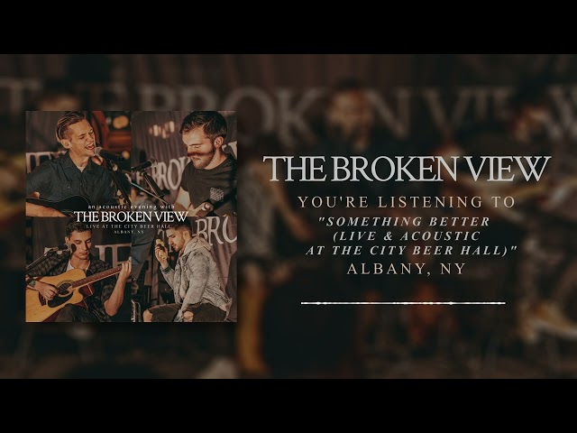 The Broken View - Something Better (Live u0026 Acoustic at The City Beer Hall) [Official Audio] class=