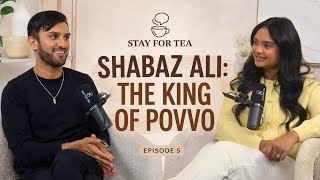 Shabaz Ali: Fame, Money & The Povvo King | Stay for Tea | Ep 5