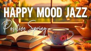 Happy April Jazz ☕ Elegant Mood Jazz Music &amp; Bossa Nova Smooth Piano to Good Day, Relax, Study