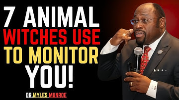 7 ANIMALS WITCHES USE TO MONITOR YOU (N0 7 Will SHOCK You)-BY DR.MYLES MUNROE#spiritualwarfare