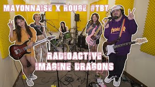 Radioactive - Imagine Dragons | Mayonnaise x Rouge #TBT