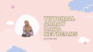 TUTORIAL MEMBUAT ARRAY DENGAN MENGGUNAKAN JAVA NETBEANS