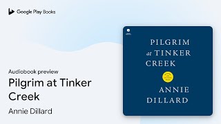 Play video: Pilgrim at Tinker Creek by Annie Dillard · Audiobook preview