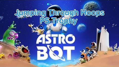 Jumping Through Hoops - PS Trophy - Astro Bot