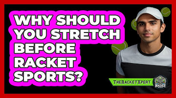 Why Should You Stretch Before Racket Sports?
