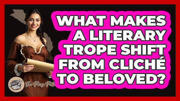 What Makes A Literary Trope Shift From Cliché To Beloved? - The Prose Path
