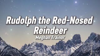 Meghan Trainor  Rudolph The Rednosed Reindeer s