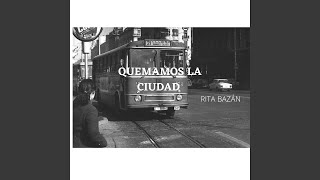 Video thumbnail of "Rita Bazán - Quemamos La Ciudad"