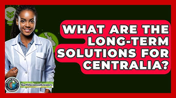 What Are The Long-Term Solutions For Centralia? - Earth Science Answers