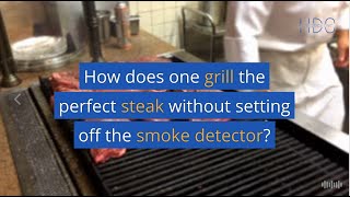 How does one grill the perfect steak without setting off the smoke detector?