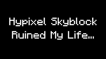 How Hypixel Skyblock Ruined My Life...