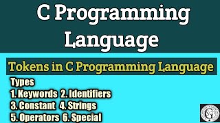 Tokens In C Programming Language | Types of the Tokens | Keywords Identifiers Constant String..etc
