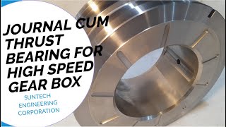 JOURNAL CUM THRUST BEARING FOR HIGH SPEED GEAR BOX.