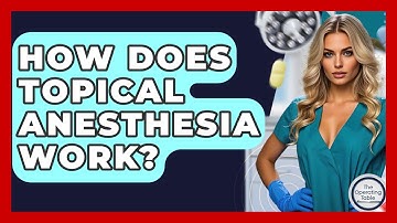 How Does Topical Anesthesia Work? - The Operating Table