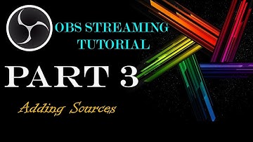 OBS Streaming Tutorial (Part 3) - Adding Sources
