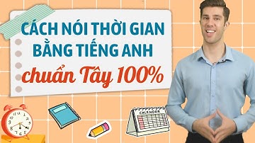 CÁCH NÓI THỜI GIAN BẰNG TIẾNG ANH CHUẨN NHƯ TÂY - Tiếng Anh cho người đi làm online