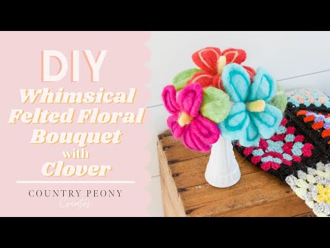 DIY Whimsical Felted Floral Bouquet with Clover's Needle Felting Tools - Country Peony