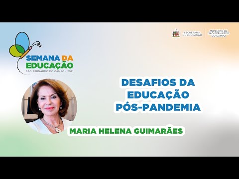 W1 - Desafios da Educação pós-pandemia - Maria Helena Guimarães