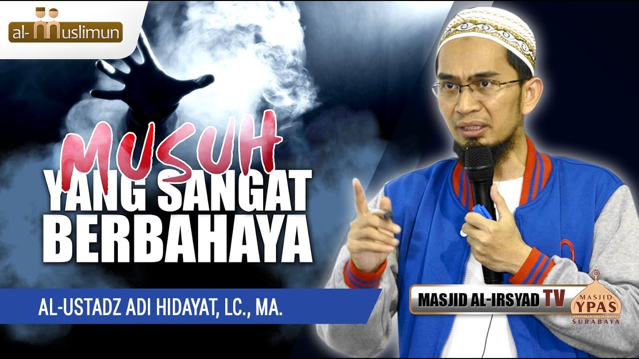 Musuh yang sangat Berbahaya - Ust. Adi Hidayat, LC., MA.