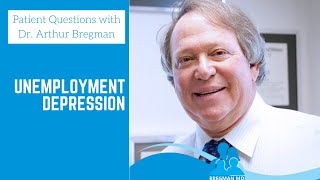 Unemployment Frustration - Patient Question with Dr. Arthur Bregman