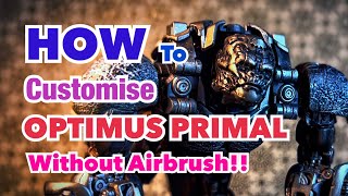 Transformers  Studio Series 106 Optimus Primal - How to customise without Airbrushing