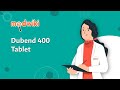 Dubend 400 tablet  uses work and how to take in english