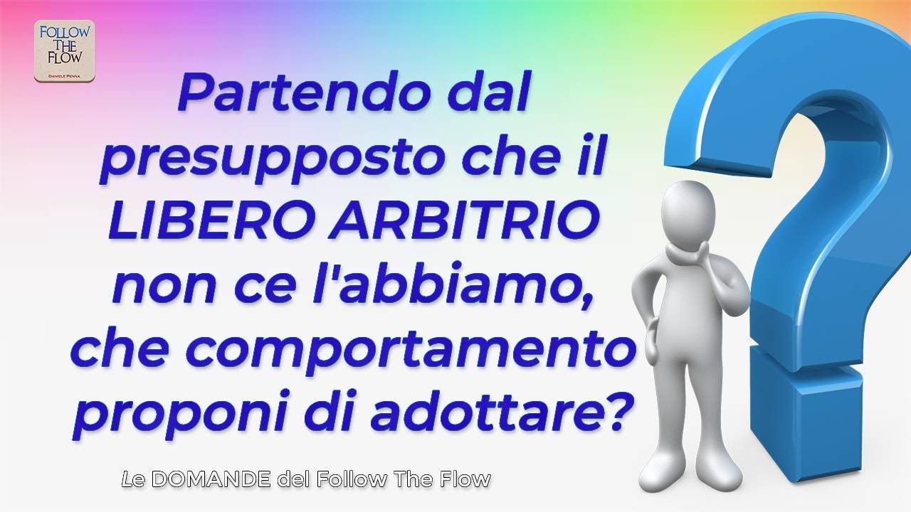 LIBERO ARBITRIO e Comportamento - Le Domande del Follow the Flow di