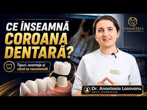 Ce este coroana dentară și când se recomandă? | Dr. Anastasia Lozovanu