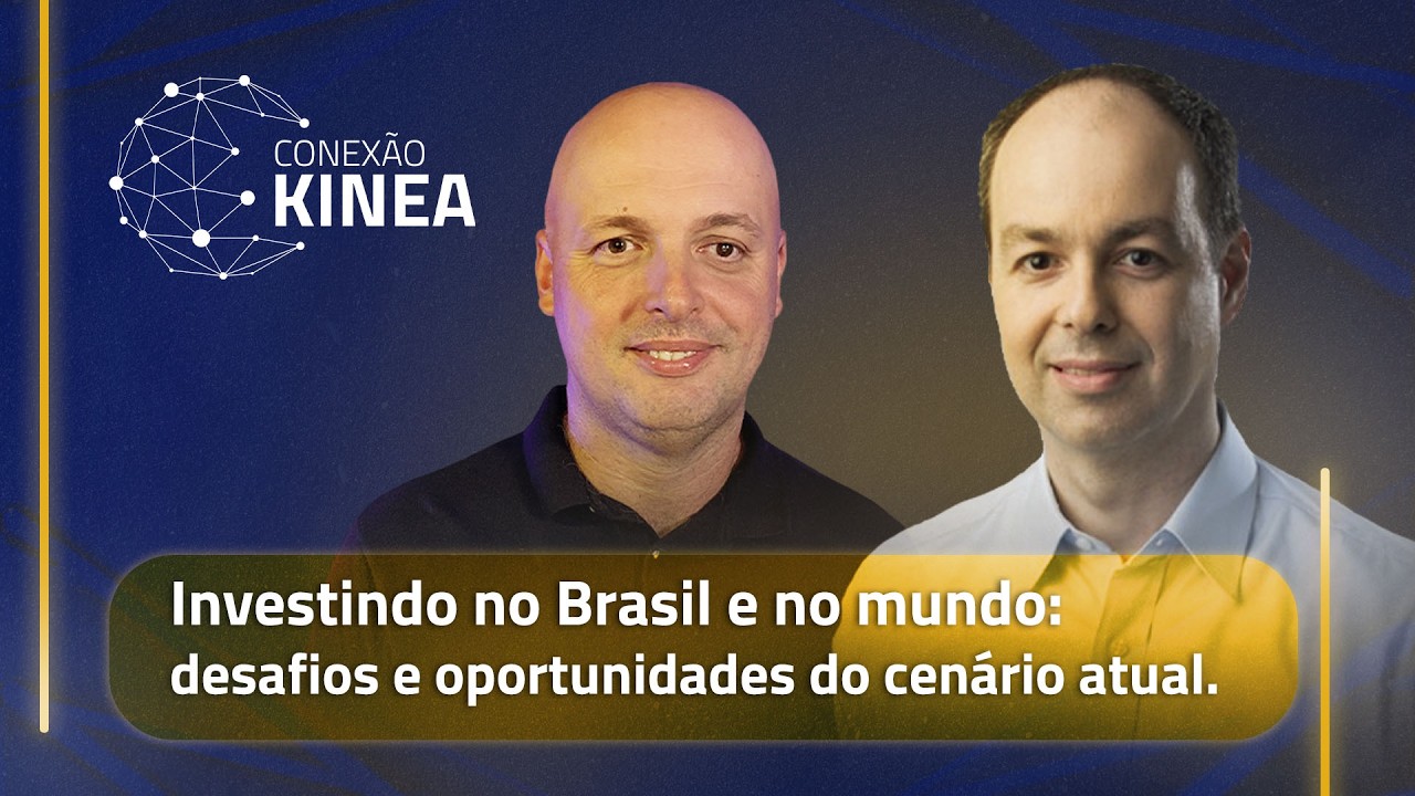 Kinea Conexão Kinea - Investindo no Brasil e no Mundo: Desafios e ...