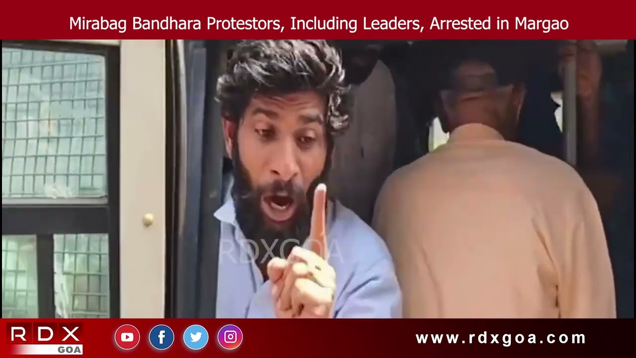 Mirabag Bandhara Protestors, Including Leaders, Arrested in Margao
