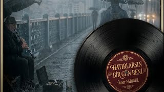 Hatırlarsın Bir Gün Beni - Ömer Sarigül
