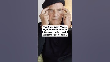 Tap Along With Wayne Dyer for 60 Seconds to Release The Past and Welcome Forgiveness...