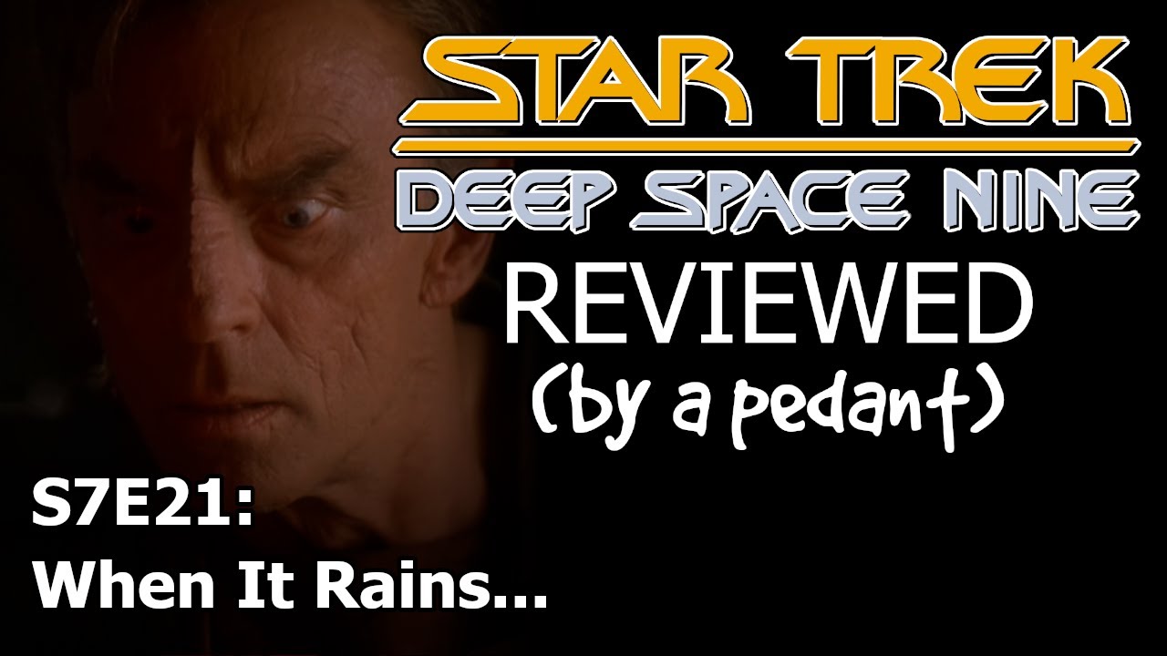 Deep Space Nine Reviewed! (by a pedant) S7E21: WHEN IT RAINS...