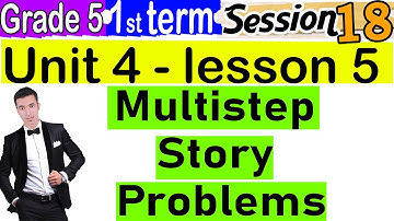 Multistep Story Problems ( Unit 4 Lesson 5 ) - Grade 5 - Session 18