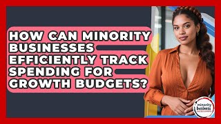 How Can Minority Businesses Efficiently Track Spending For Growth Budgets?