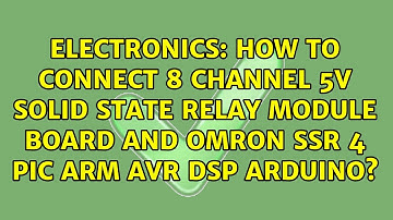 How to connect 8 Channel 5V Solid State Relay Module Board and OMRON SSR 4 PIC ARM AVR DSP Arduino?
